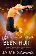 Like You’ve Never Been Hurt (Dance, Love, Live, #2)