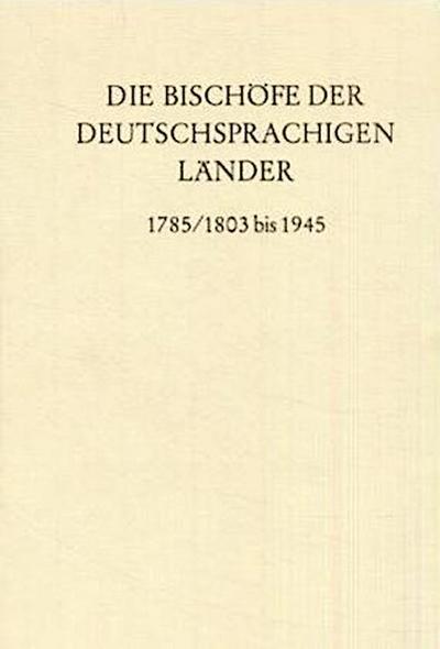 Die Bischöfe der deutschsprachigen Länder 1785/1803 bis 1945.