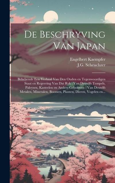 De beschryving van Japan: Behelsende een verhaal van den ouden en tegenwoordigen staat en regeering van dat ryk: van deszelfs tempels, paleysen
