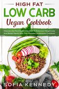 High Fat Low Carb Vegan Book: Discover the Plant Based Diet Path To Enhanced Weight Loss And Better Health With This Ultimate Combination Cookbook