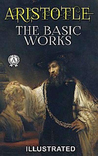 Aristotle - The Basic Works (Illustrated)
