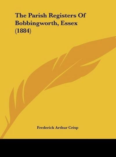The Parish Registers Of Bobbingworth, Essex (1884)