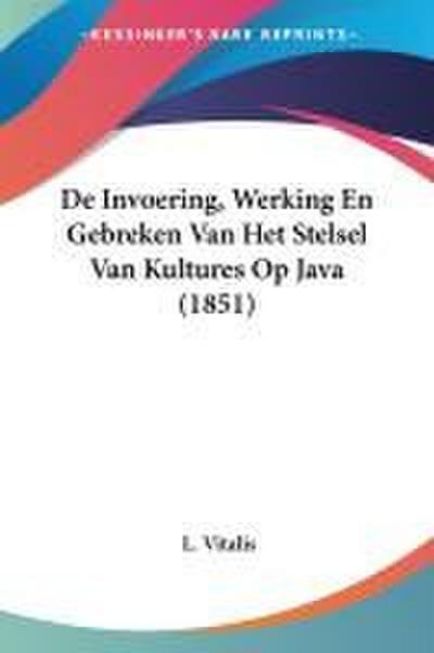 De Invoering, Werking En Gebreken Van Het Stelsel Van Kultures Op Java (1851)