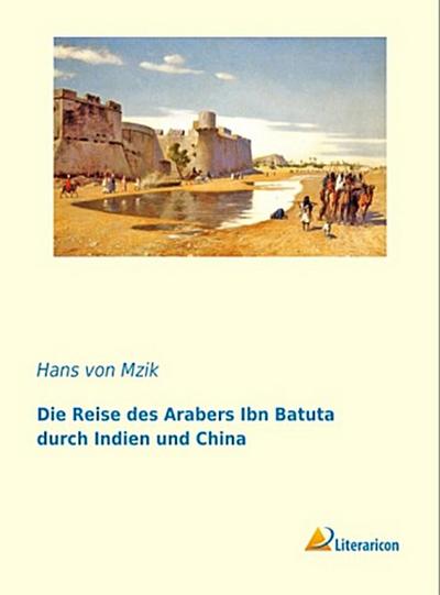 Die Reise des Arabers Ibn Batuta durch Indien und China