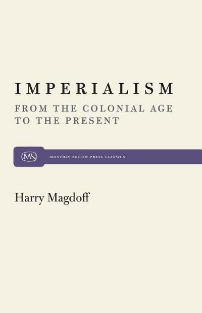 Imperialism: From the Colonial Age to the Present (Monthly Review Press Classic Titles)