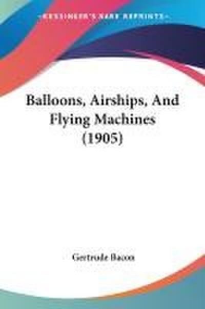 Balloons, Airships, And Flying Machines (1905)