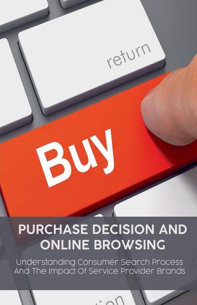 Purchase Decision and  Online Browsing Understanding Consumer Search Process  And The Impact Of Service Provider Brands