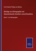 Beiträge zur Ethnographie und Sprachenkunde Amerika’s zumalBrasiliens