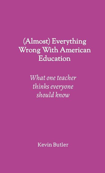(Almost) Everything Wrong With American Education