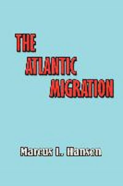 The Atlantic Migration 1607-1860: A History of the Continuing Settlement of the United States