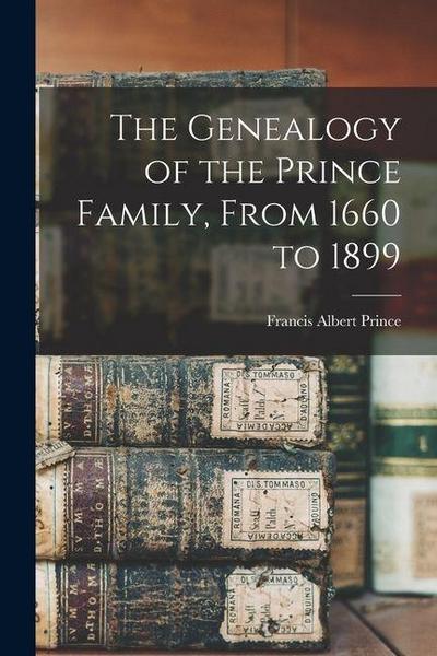 The Genealogy of the Prince Family, From 1660 to 1899