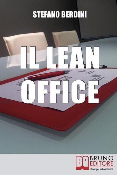 Il Lean Office. Il Modello della Produzione Snella per Ottimizzare i Processi di Gestione dell’Ufficio. (Ebook Italiano - Anteprima Gratis)