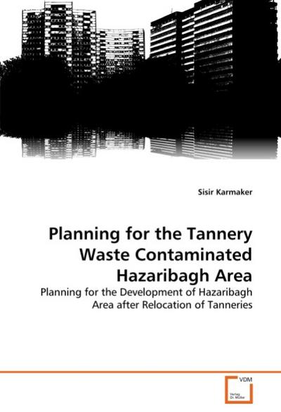 Planning for the Tannery Waste Contaminated Hazaribagh Area - Sisir Karmaker