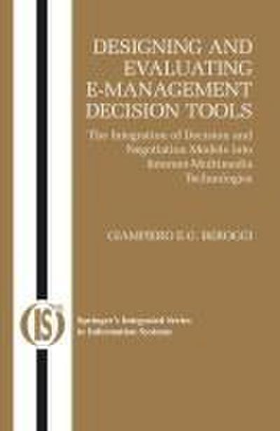 Designing and Evaluating E-Management Decision Tools: The Integration of Decision and Negotiation Models Into Internet-Multimedia Technologies