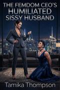 The Femdom CEO’s Humiliated Sissy Husband