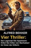 Vier Alfred Bekker Thriller: Der Legionär/ Die Apartment-Killer/ Der Killer von Manhattan/ Im Visier der Killerin