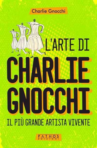 L’ arte di Charlie Gnocchi. Il più grande artista vivente