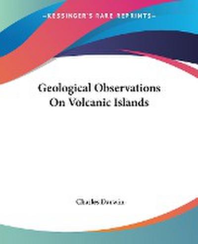 Geological Observations On Volcanic Islands - Charles Darwin