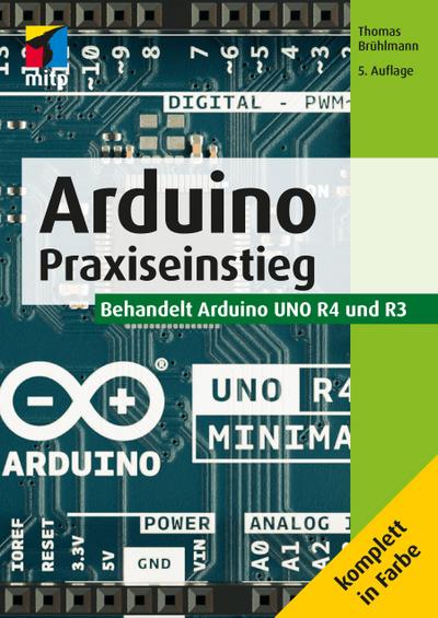 Arduino: Praxiseinstieg. Behandelt Arduino UNO R4 und R3(mitp Professional)
