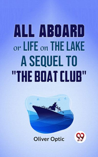 All Aboard Or Life On The Lake A Sequel To "The Boat Club"
