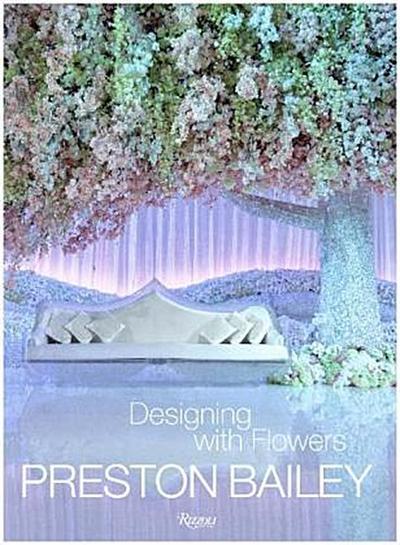 Preston Bailey: Designing with Flowers