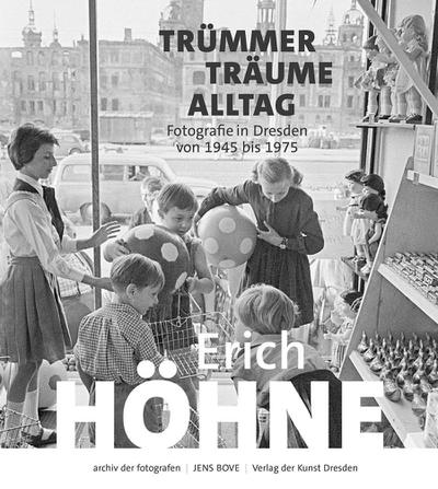 Erich Höhne. Trümmer - Träume - Alltag