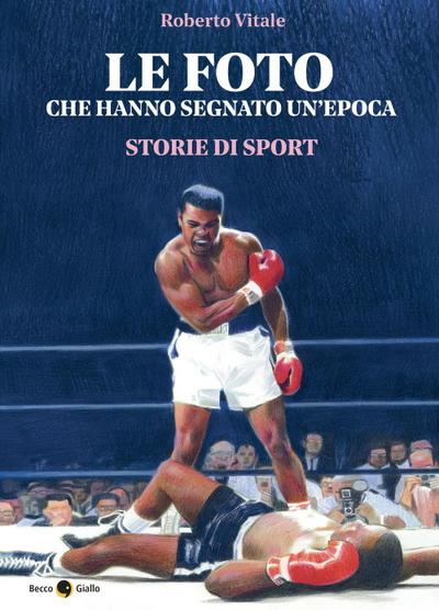 Le foto che hanno segnato un’epoca. Storie di sport