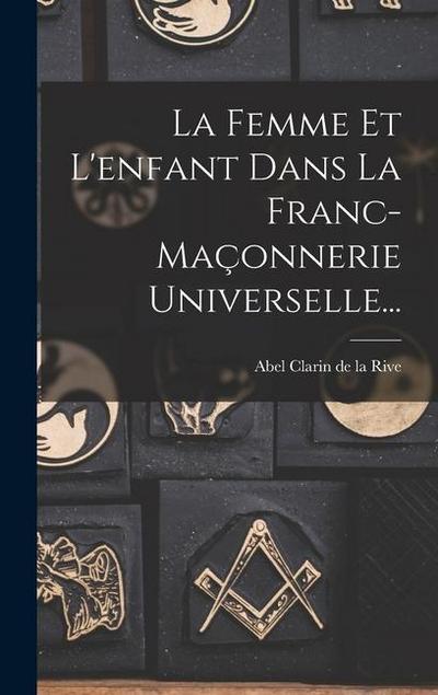 La Femme Et L’enfant Dans La Franc-maçonnerie Universelle...