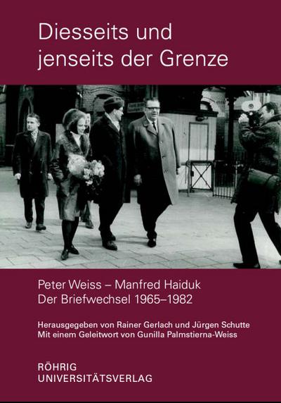 Diesseits und jenseits der Grenze. Peter Weiss – Manfred Haiduk. Der Briefwechsel 1965–1982