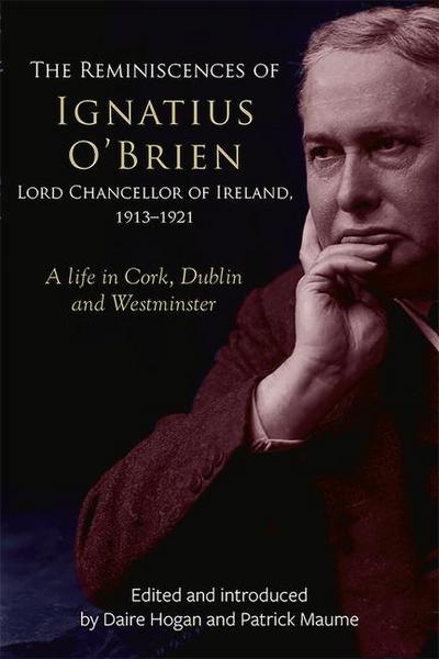 The reminiscences of Ignatius O’Brien, Lord Chancellor of Ireland, 1913-1918