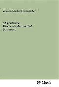 82 geistliche Kirchenlieder zu fünf Stimmen.