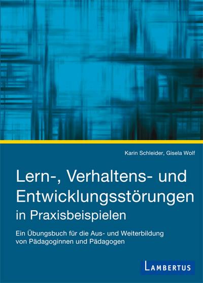 Lern-, Verhaltens- und Entwicklungsstörungen bei Kindern und Jugendlichen in Praxisbeispielen