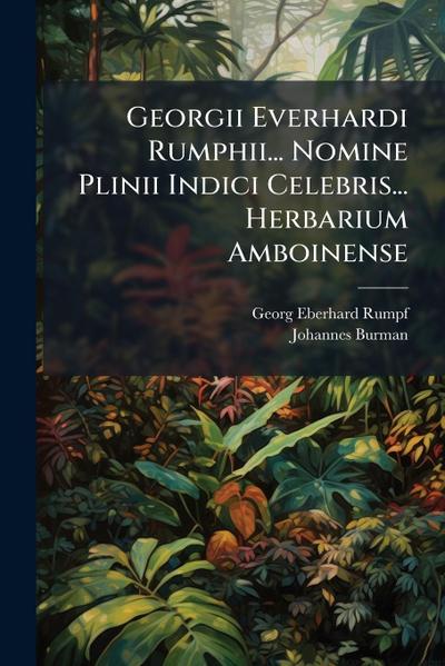 Georgii Everhardi Rumphii... Nomine Plinii Indici Celebris... Herbarium Amboinense