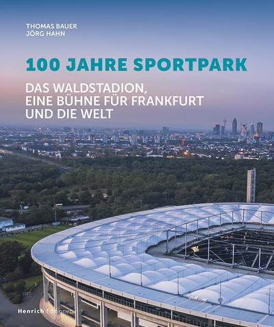 100 Jahre Sportpark: Das Waldstadion, eine Bühme für Frankfurt und die Welt