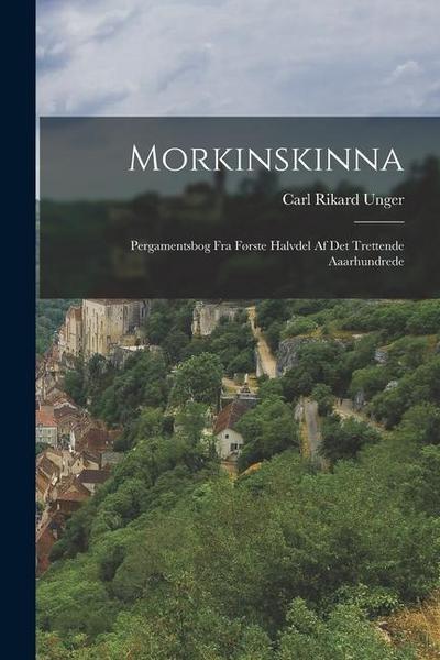 Morkinskinna: Pergamentsbog fra Første Halvdel af det Trettende Aaarhundrede