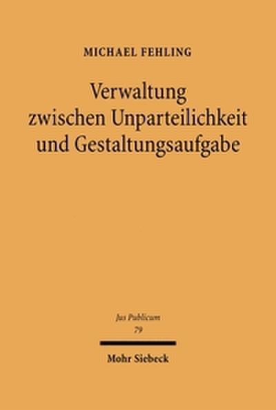 Verwaltung zwischen Unparteilichkeit und Gestaltungsaufgabe