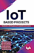 IoT based Projects: Realization with Raspberry Pi, NodeMCU and Arduino