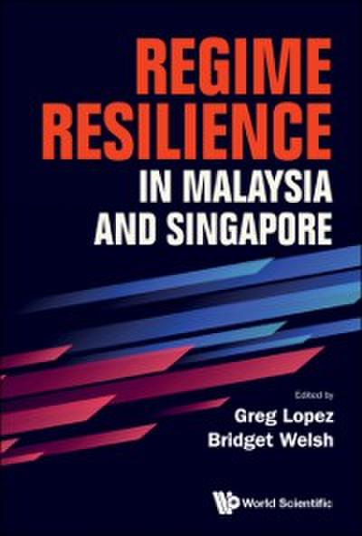 Regime Resilience In Malaysia And Singapore