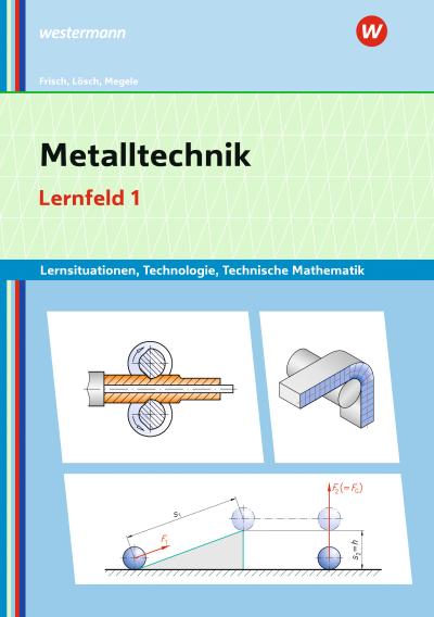 Metalltechnik Lernsituationen, Technologie, Technische Mathematik. Lernfeld 1: Lernsituationen