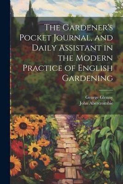 The Gardener’s Pocket Journal, and Daily Assistant in the Modern Practice of English Gardening