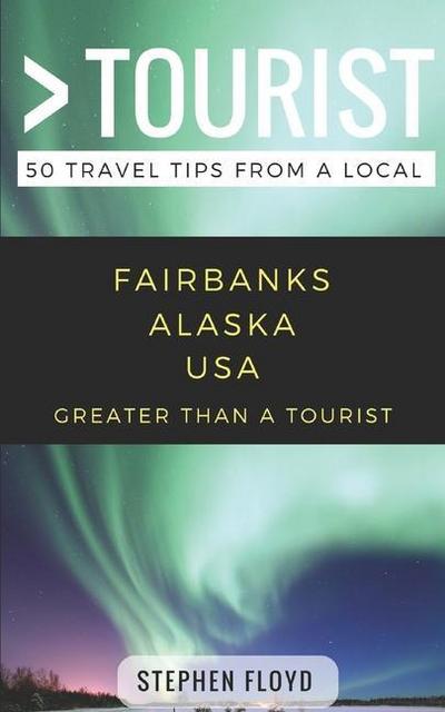 Greater Than a Tourist- Fairbanks Alaska USA