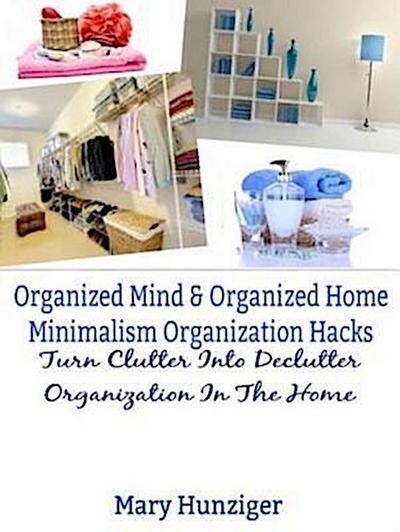 Organized Mind & Organized Home: Minimalism Organization Hacks