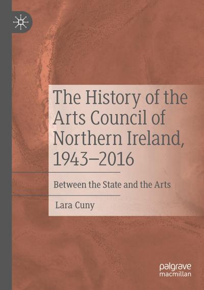 The History of the Arts Council of Northern Ireland, 1943-2016