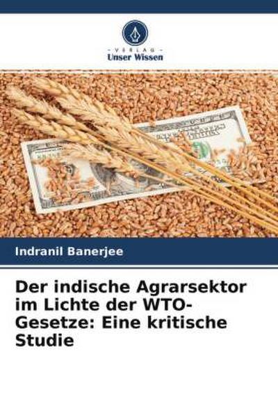 Der indische Agrarsektor im Lichte der WTO-Gesetze: Eine kritische Studie
