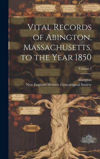 Vital Records of Abington, Massachusetts, to the Year 1850; Volume 2