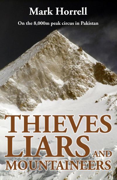Thieves, Liars and Mountaineers: On the 8,000m peak circus in Pakistan (Footsteps on the Mountain Diaries)