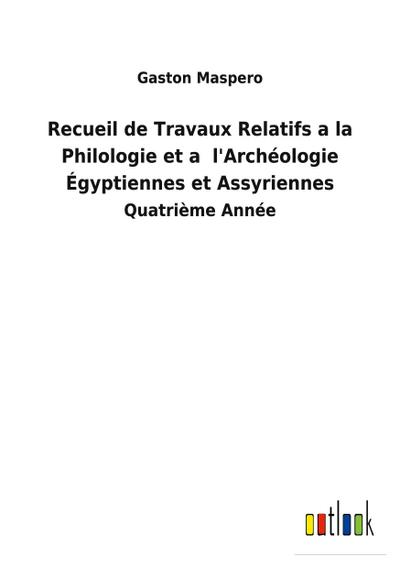 Recueil de Travaux Relatifs a la Philologie et a  l’Archéologie Égyptiennes et Assyriennes