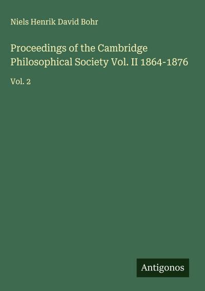 Proceedings of the Cambridge Philosophical Society Vol. II 1864-1876