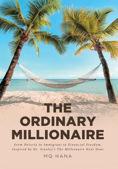The Ordinary Millionaire: From Poverty to Immigrant to Financial Freedom, Inspired by Dr. Stanley’s The Millionaire Next Door