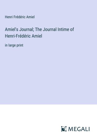 Amiel’s Journal; The Journal Intime of Henri-Frédéric Amiel